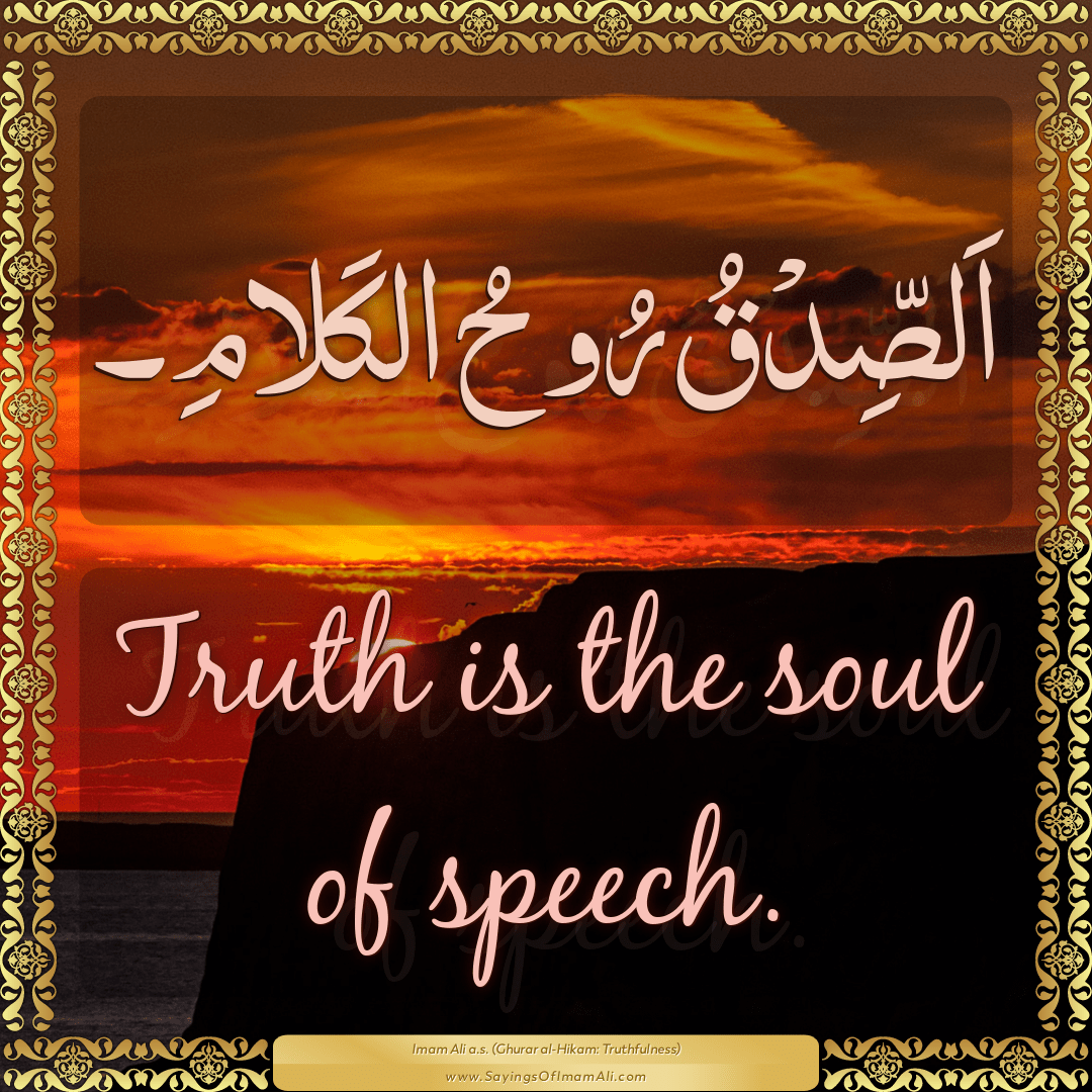 Truth is the soul of speech.